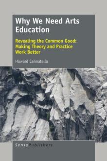 Why We Need Arts Education : Revealing the Common Good: Making Theory and Practice Work Better