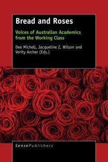 Bread and Roses : Voices of Australian Academics from the Working Class