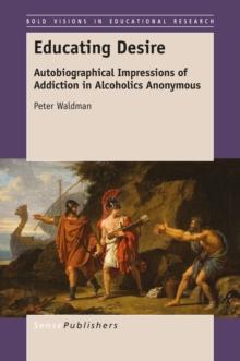 Educating Desire : Autobiographical Impressions of Addiction in Alcoholics Anonymous