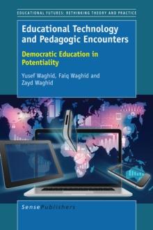 Educational Technology and Pedagogic Encounters : Democratic Education in Potentiality