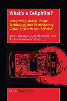 What's a Cellphilm? : Integrating Mobile Phone Technology into Participatory Visual Research and Activism