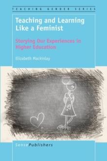 Teaching and Learning Like a Feminist : Storying Our Experiences in Higher Education