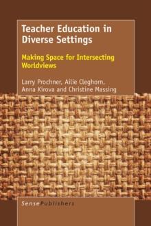 Teacher Education in Diverse Settings : Making Space for Intersecting Worldviews