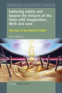 Fathering within and beyond the Failures of the State with Imagination, Work and Love : The Case of the Mexican Father