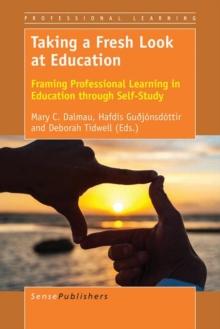 Taking a Fresh Look at Education : Framing Professional Learning in Education through Self-Study