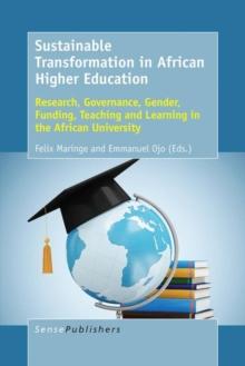 Sustainable Transformation in African Higher Education : Research, Governance, Gender, Funding, Teaching and Learning in the African University