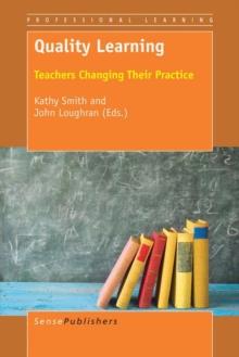 Quality Learning : Teachers Changing Their Practice