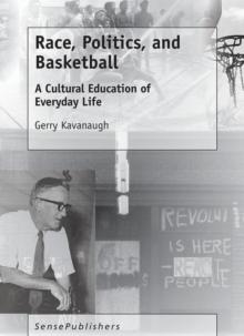 Race, Politics, and Basketball : A Cultural Education of Everyday Life