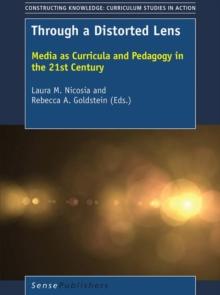 Through a Distorted Lens : Media as Curricula and Pedagogy in the 21st Century