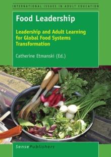 Food Leadership : Leadership and Adult Learning for Global Food Systems Transformation