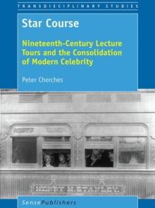 Star Course : Nineteenth-Century Lecture Tours and the Consolidation of Modern Celebrity