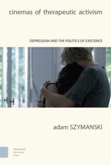 Cinemas of Therapeutic Activism : Depression and the Politics of Existence