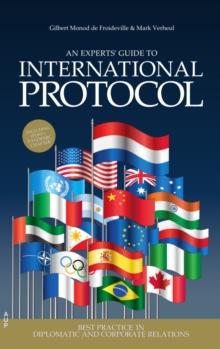 An Experts' Guide to International Protocol : Best Practice in Diplomatic and Corporate Relations