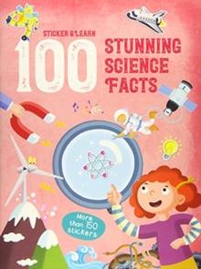 100 STUNNING SCIENCE FACTS STIC