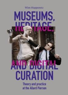 Museums, Heritage, and Digital curation : Theory and practice at the Allard Pierson