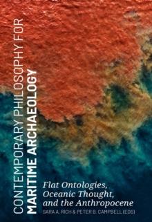 Contemporary Philosophy for Maritime Archaeology : Flat Ontologies, Oceanic Thought, and the Anthropocene