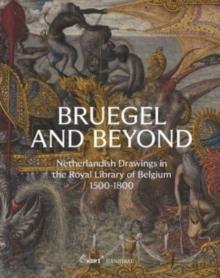 Bruegel and Beyond : Netherlandish Drawings in the Royal Library of Belgium, 1500-1800