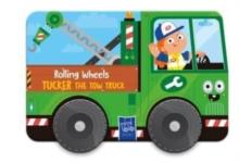 Tucker the Tow Truck : Rolling Wheels