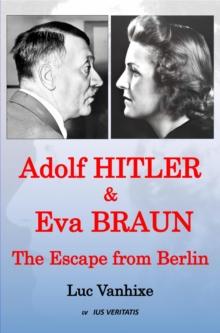 Adolf Hitler & Eva Braun : The Escape from Berlin