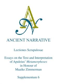 Lectiones Scrupulosae : Essays on the Text and Interpretation of Apuleius' Metamorphoses in Honour of Maaike Zimmerman