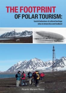 The Footprint of Polar Tourism : Tourist behaviour at cultural heritage sites in Antarctica and Svalbard