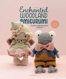 Enchanted Woodland Amigurumi : Crochet 15 Forest Fairies & Friends