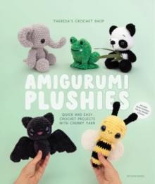 Amigurumi Plushies : Quick and Easy Crochet Projects with Chunky Yarn