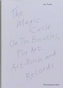 The Magic Circle. On The Beatles, Pop Art, Art-Rock and Records