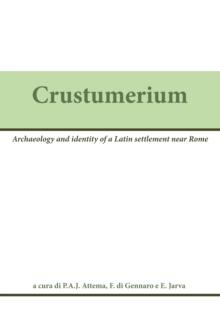 Crustumerium : Ricerche internazionali in un centro latino. Archaeology and identity of a Latin settlement near Rome