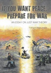 If you want peace, prepare for war : an essay on just war