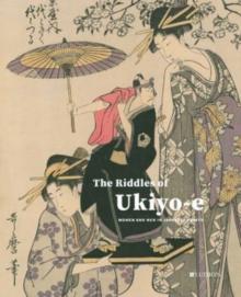 The Riddles of Ukiyo-e : Women and Men in Japanese Prints