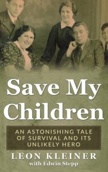 Save my Children : An Astonishing Tale of Survival and its Unlikely Hero