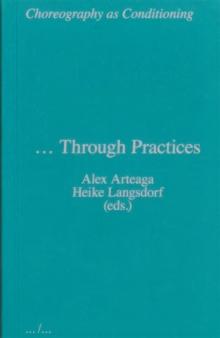 Choreography as Conditioning  Through Practices : ... Through Practices