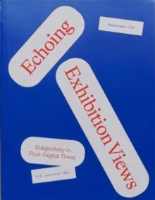 Echoing Exhibition Views: Subjectivity in Post-Digital Times