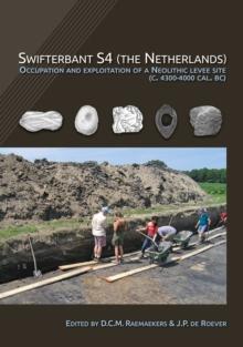 Swifterbant S4 (the Netherlands) : Occupation and Exploitation of a Neolithic Levee Site (c. 4300-4000 cal. BC)