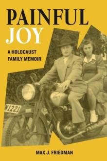 Painful Joy : A Holocaust Family Memoir