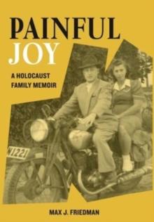 Painful Joy : A Holocaust Family Memoir