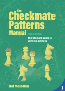 The Checkmate Patterns Manual : The Killer Moves Everyone Should Know