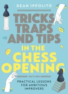 Tricks, Tactics, and Tips in the Chess Opening : Practical Lessons for Ambitious Improvers