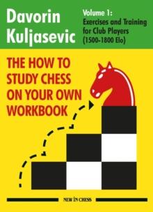 The How to Study Chess on Your Own Workbook : Exercises and Training for Club Players (1800 - 2100 Elo)