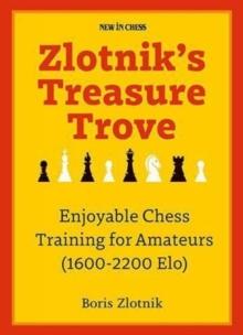 Zlotnik's Treasure Trove : Enjoyable Chess Training for Amateurs (1600-2200 Elo)