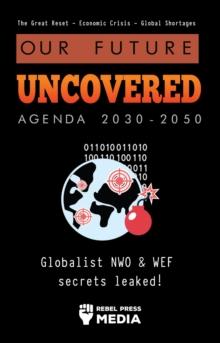 Our Future Uncovered Agenda 2030-2050 : Globalist NWO & WEF secrets leaked! The Great Reset - Economic crisis - Global shortages