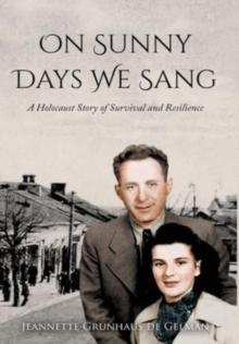 On Sunny Days We Sang : A Holocaust Story of Survival and Resilience