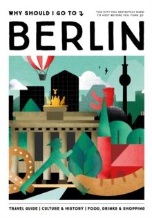 Why Should I Go To Berlin : The city you definitely need to visit before you turn 30