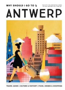 Why Should I Go To Antwerp : The city you definitely need to visit before you turn 30