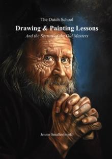 The Dutch School - Drawing & Painting Lessons, and the Secret of the Old Masters