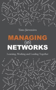 Managing (in) Networks : Learning, Working and Leading Together