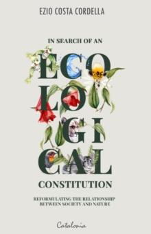 In Search of an Ecological Constitution : Reformulating the Relationship between Society and Nature