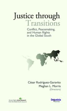 Justice through Transitions : Conflict, Peacemaking and Human Rights in the Global South