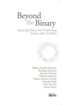 Beyond the Binary : Securing Peace and Promoting Justice after Conflict